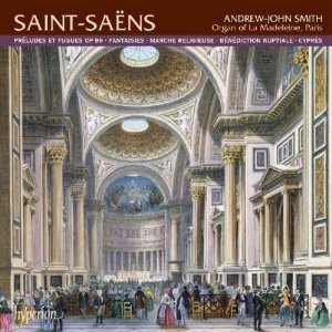 Saint-Sa�ns: Pr�ludes et Fugues; Fantaisies; Marche religieuse; B�n�diction nuptiale; Cypr�s